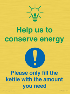 Help us to conserve energy - Only fill the kettle with the amount you need